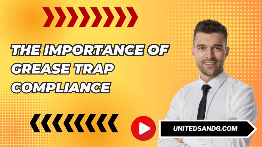 United Septic and Grease: The Importance of Grease Trap Compliance